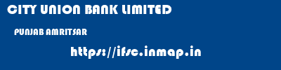 CITY UNION BANK LIMITED  PUNJAB AMRITSAR    ifsc code